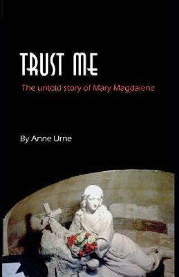 Trust Me: The Untold Story of Mary Magdalene
