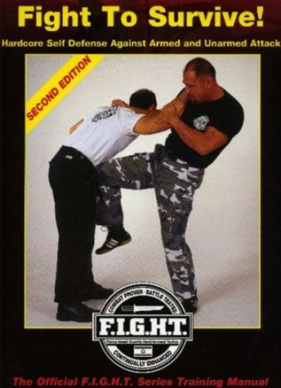 Fight To Survive!: Hardcore Self Defense Against Armed and Unarmed Attack