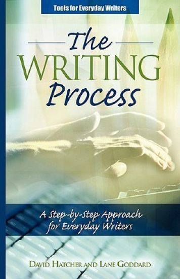 The Writing Process: A Step-By-Step Approach for Everyday Writers