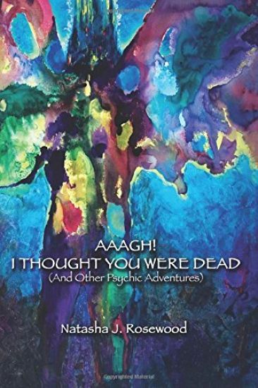 Aaagh! I Thought You Were Dead (And Other Psychic Adventures)