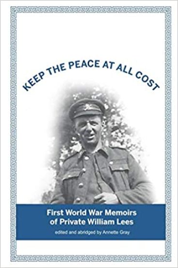 Keep The Peace At All Cost: First World War Memoirs of Private William Lees