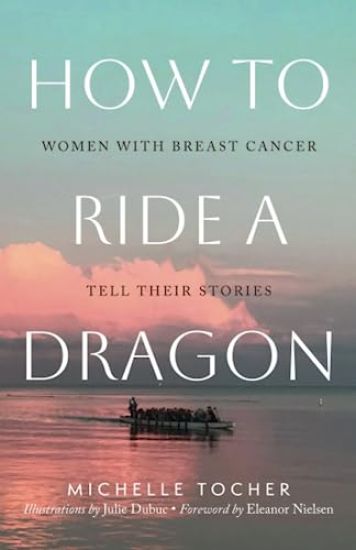 How to Ride a Dragon: Women with Breast Cancer Tell Their Stories