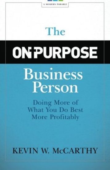 The On-Purpose Business Person: Doing More of What You Do Best More Profitably