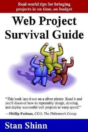 Web Project Survival Guide: Real World Tips for Bringing Projects in on Time, on Budget'