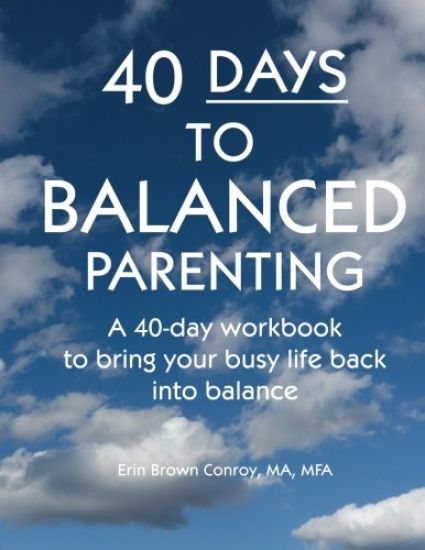 40-Days to Balanced Parenting: How to Bring Your Busy Life Back into Balance