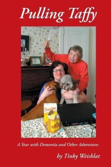 Pulling Taffy: A Year with Dementia and Other Adventures