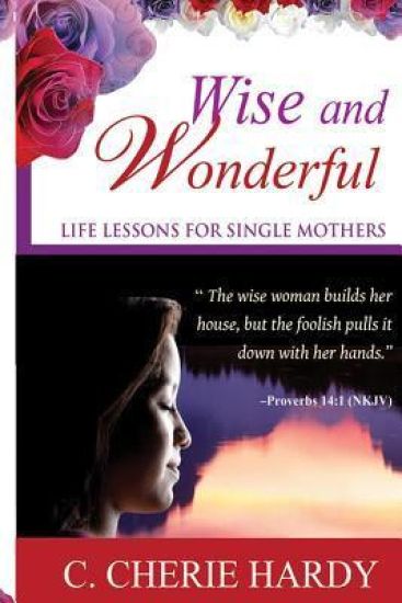 Wise and Wonderful: Life Lessons for Single Mothers