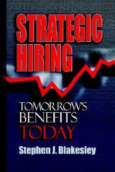 Strategic Hiring: Tomorrow's Benefits Today