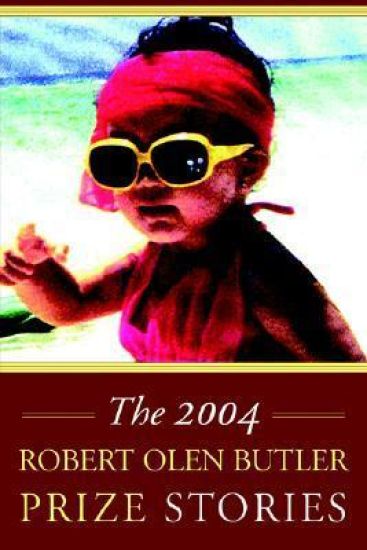 The Robert Olen Butler Prize Stories 2004