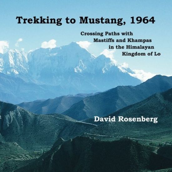 Trekking to Mustang, 1964: Crossing Paths with Mastiffs and Khampas in the Himalayan Kingdom of Lo