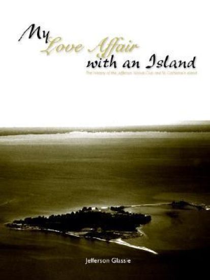 My Love Affair with an Island - The History of the Jefferson Islands Club and St. Catherine's Island