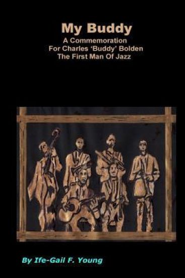 My Buddy: A Commemoration for 'Buddy Bolden' the First Man of Jazz