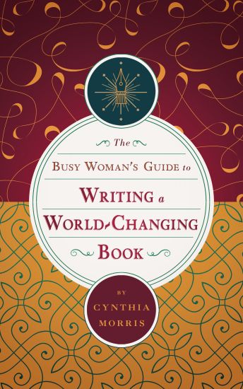 The Busy Woman's Guide to Writing a World-Changing Book