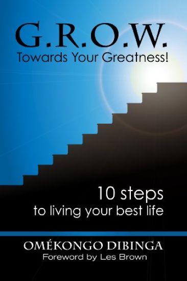 G.R.O.W. Towards Your Greatness! 10 Steps To Living Your Best Life