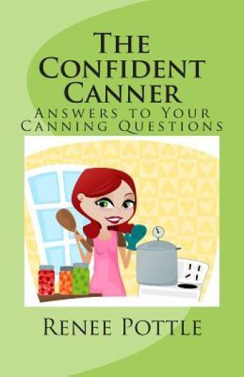 The Confident Canner: Answers to Your Canning Questions