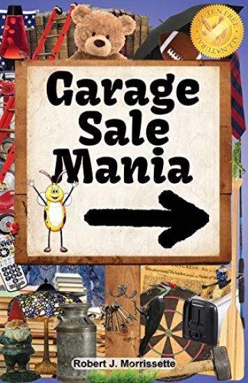 Garage Sale Mania: Garage Sale Mania Is a Humorous, Fun-Filled Book, Surrounding the Wonderful Activity of Going to Garage Sales!