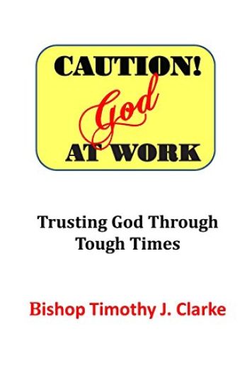 Caution: God at Work: Trusting God Through Tough Times