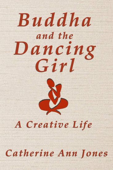 Buddha and the Dancing Girl: A Creative Life