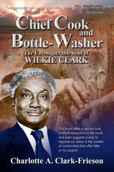 "Chief Cook and Bottle-Washer": The Unconquerable Soul Of Wilkie Clark