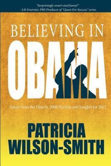 Believing in Obama: Essays from the Historic 2008 Election and Insights for 2012