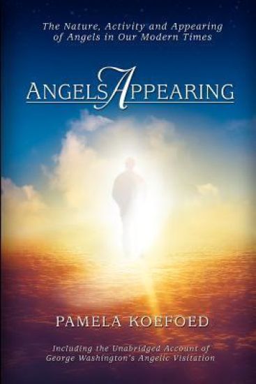 Angels Appearing: The Nature, Acitivity, and Appearing of Angels in Our Modern Times