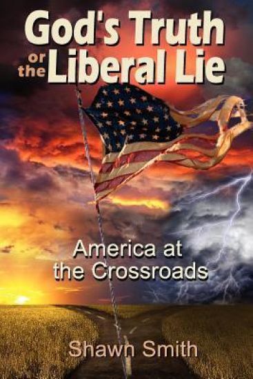 God's Truth or the Liberal Lie: American at the Crossroads