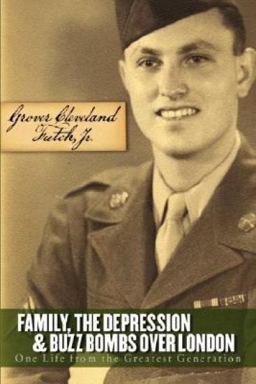 Family, the Depression, and Buzz Bombs Over London: One Life from the Greatest Generation