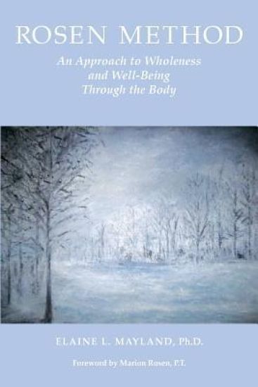 Rosen Method: An Approach to Wholeness and Well-Being Through the Body