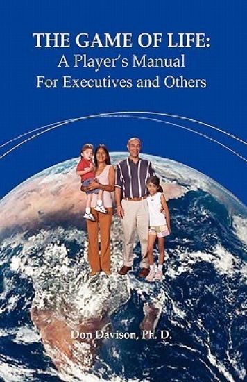 The Game of Life: A Player's Manual for Executives and Others: 3rd Edition - Revised and Updated