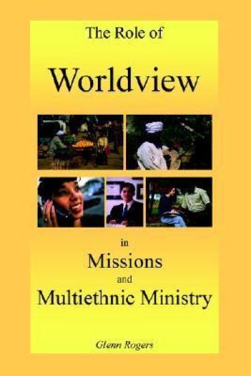 The Role of Worldview in Missions and Multiethnic Ministry