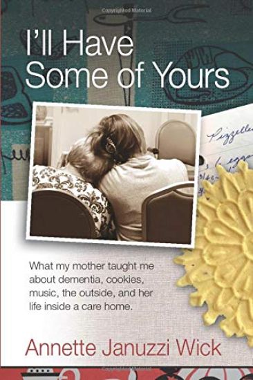 I'll Have Some of Yours: What my mother taught me about cookies, music, the outside, and her life inside a care home.