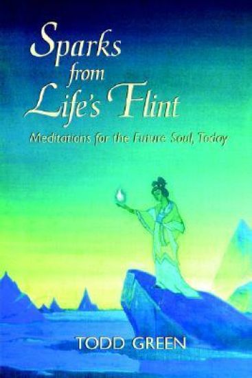 Sparks from Life's Flint--Meditations for the Future Soul, Today