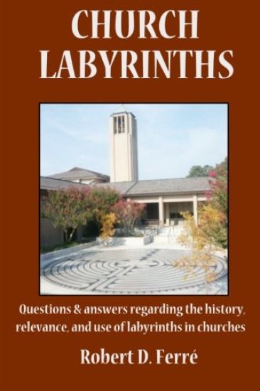 Church Labyrinths: Questions and Answers Regarding the History, Relevance, and Use of Labyrinths in Churches