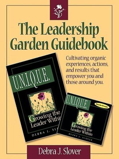 The Leadership Garden Guidebook: Cultivating organic experiences, actions, and results that will empower you and those around you.