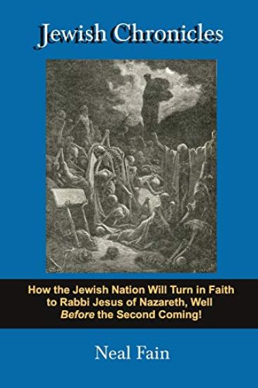 Jewish Chronicles: How the Jewish Nation Will Turn in Faith to Rabbi Jesus of Nazareth, Well Before the Second Coming!