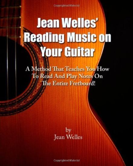 Jean Welles' Reading Music on Your Guitar: A Method That Teaches You How to Read and Play Notes on the Entire Fretboard!