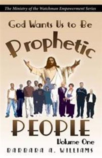 God Wants Us to Be Prophetic People Vol.1: The Ministry of the Watchman Empowerment Series