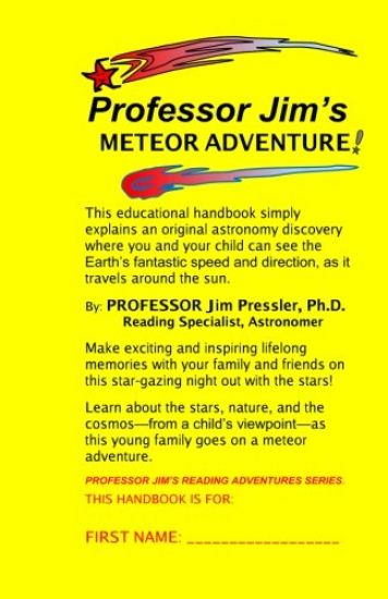 Professor Jim's Meteor Adventure: An Educational Handbook That Simply Explains an Original Astronomical Discovery Where You and Your Child Can See the