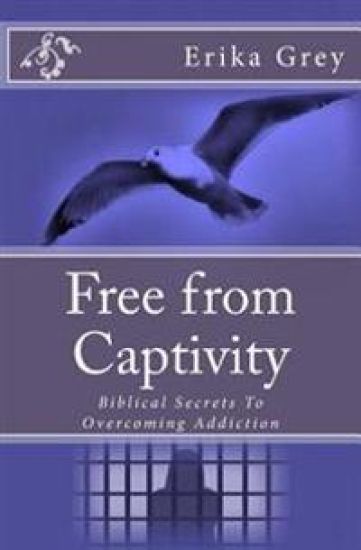 Free from Captivity: Biblical Secrets to Overcoming Addiction