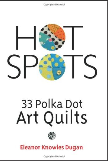 Hot Spots: 33 Polka Dot Art Quilts