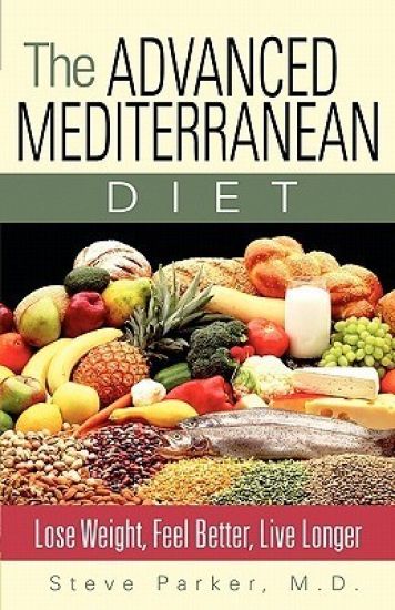 The Advanced Mediterranean Diet: Lose Weight, Feel Better, Live Longer
