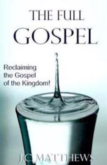 The Full Gospel: Reclaiming the Gospel of the Kingdom