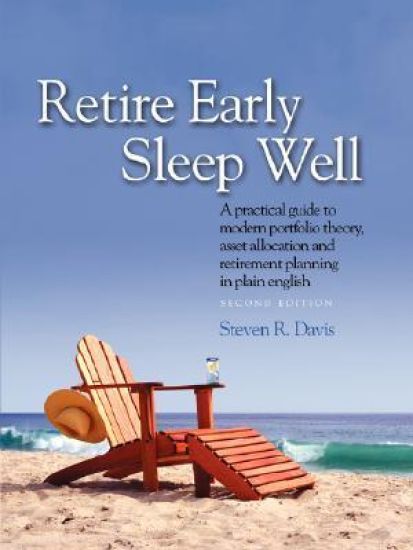 Retire Early Sleep Well: A Practical Guide to Modern Portfolio Theory, Asset Allocation and Retirement Planning in Plain English, Second Editio