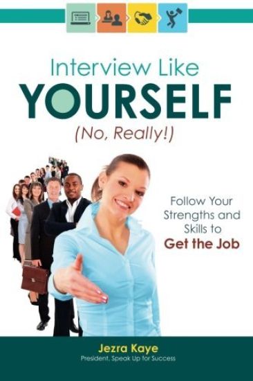 Interview Like Yourself... No, Really! Follow Your Strengths and Skills to Get the Job