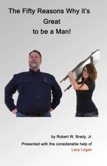 The Fifty Reasons Why It's Great to be a Man: Plus: The Ten Secrets that No Woman Must EVER Know
