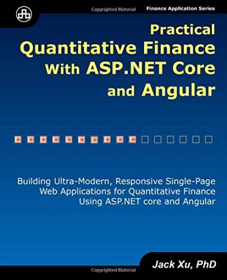 Practical Quantitative Finance with ASP.NET Core and Angular: Building Ultra-Modern, Responsive Single-Page Web Applications for Quantitative Finance