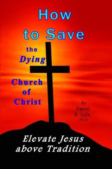 How to Save the Dying Church of Christ: Elevate Jesus Above Tradition