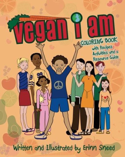 Vegan I Am: Coloring Book, with Recipes, Activities and Resource Guide