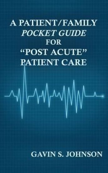 A Patient/Family Pocket Guide for "Post Acute" Patient Care