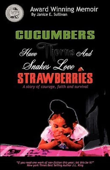Cucumbers Have Thorns and Snakes Love Strawberries (a Story of Courage, Faith and Survival)